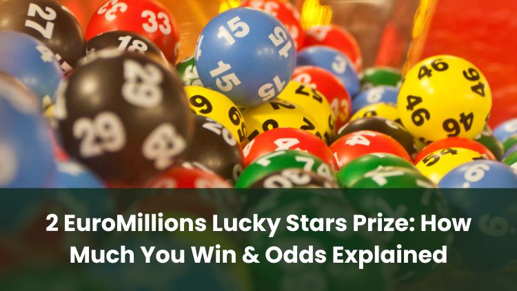 2 EuroMillions Lucky Stars Prize: How Much You Win & Odds Explained