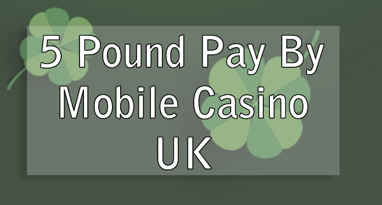 5 Pound Pay By Mobile Casino UK