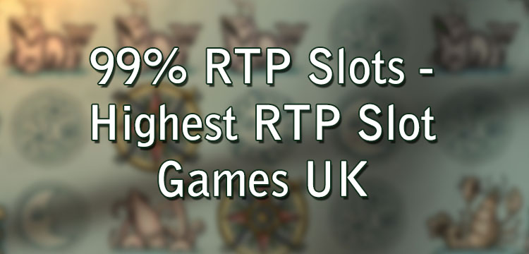 99% RTP Slots - Highest RTP Slot Games UK