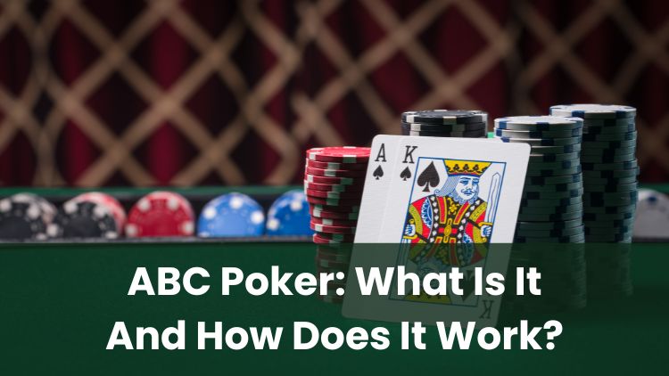 ABC Poker: What Is It And How Does It Work?