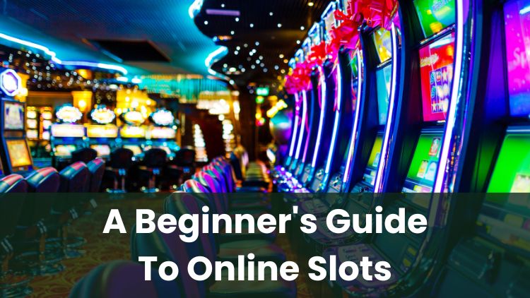A Beginner's Guide To Online Slots