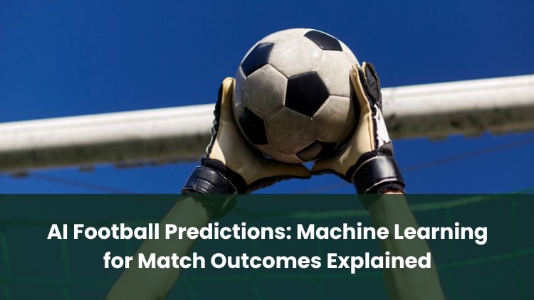 AI Football Predictions: Machine Learning for Match Outcomes Explained