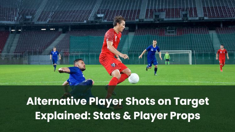 Alternative Player Shots on Target Explained: Stats & Player Props