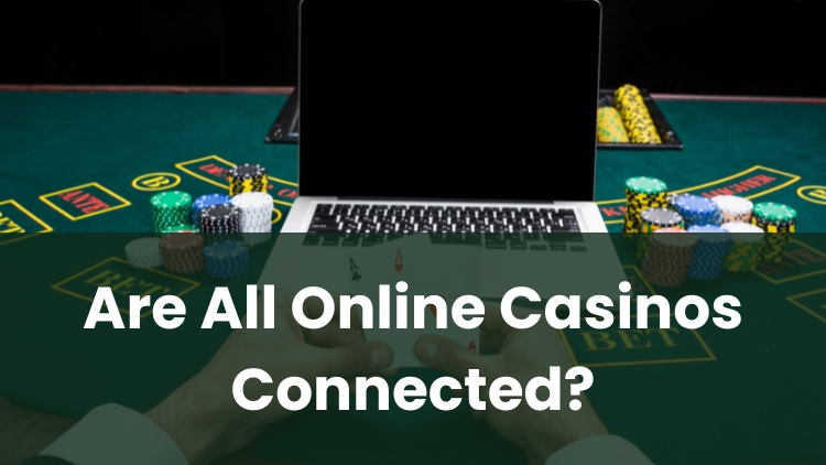Are All Online Casinos Connected?