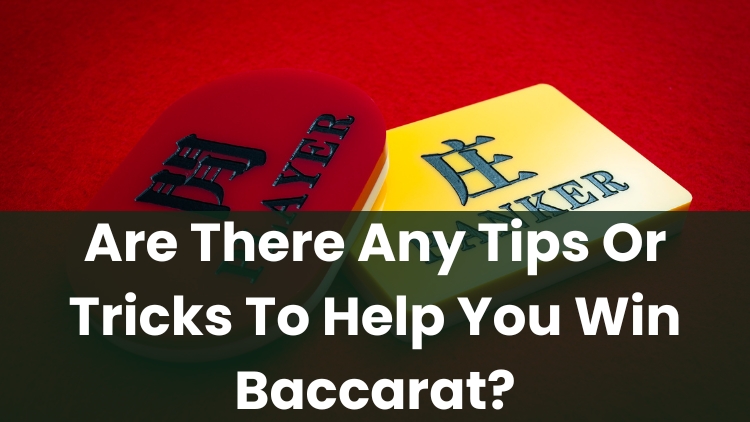 Are There Any Tips Or Tricks To Help You Win Baccarat?