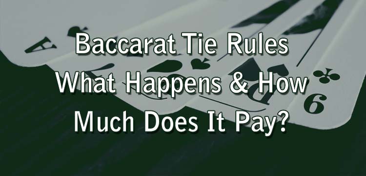 Baccarat Tie Rules - What Happens & How Much Does It Pay?
