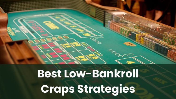 Best Low-Bankroll Craps Strategies