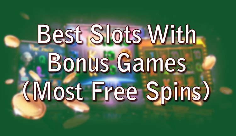 Best Slots With Bonus Games (Most Free Spins)