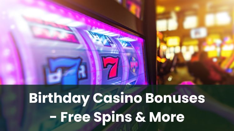 Birthday Casino Bonuses - Free Spins & More