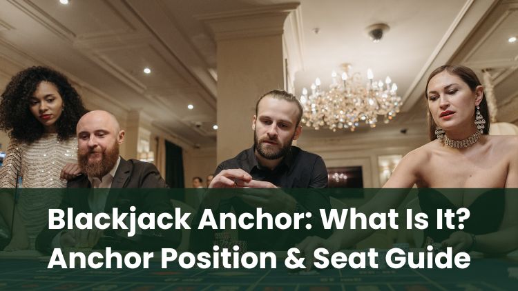 Blackjack Anchor: What Is It? Anchor Position & Seat Guide