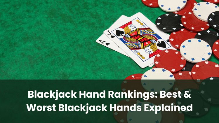 Blackjack Hand Rankings: Best & Worst Blackjack Hands Explained