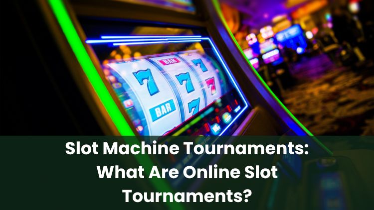 Slot Machine Tournaments: What Are Online Slot Tournaments?