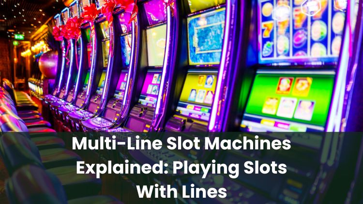 Multi-Line Slot Machines Explained: Playing Slots With Lines