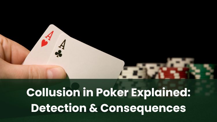Collusion in Poker Explained: Detection & Consequences