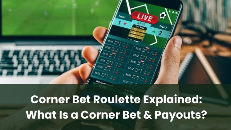Corner Bet Roulette Explained: What Is a Corner Bet & Payouts?