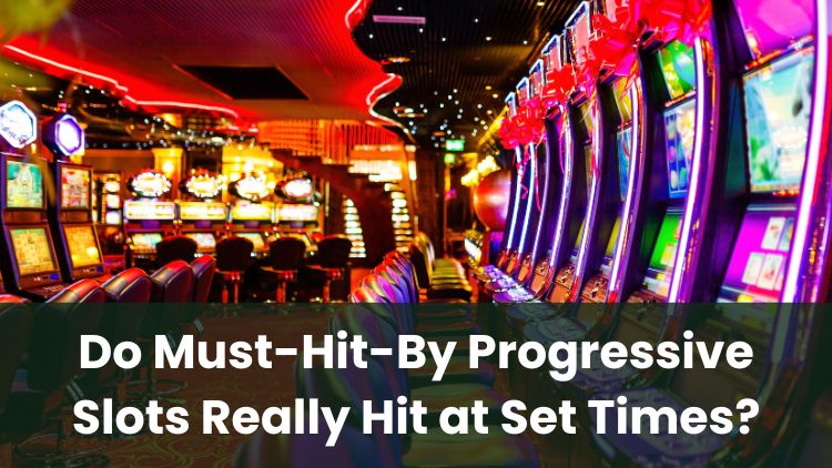 Do Must-Hit-By Progressive Slots Really Hit at Set Times?