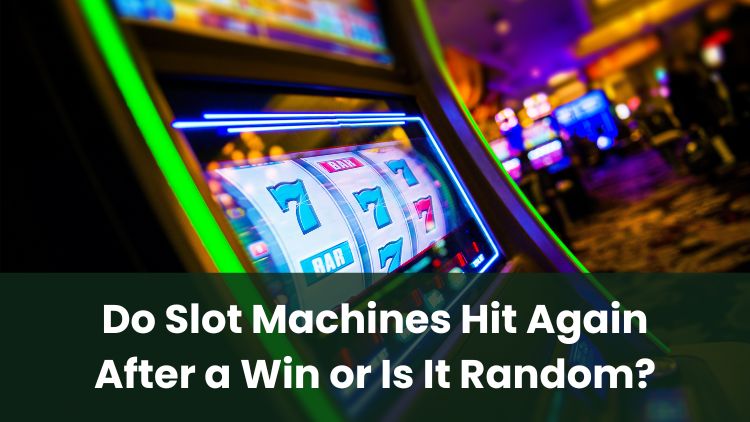 Do Slot Machines Hit Again After a Win or Is It Random?