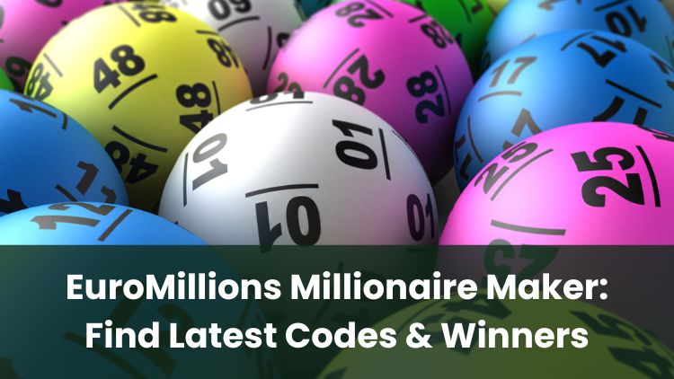 EuroMillions Millionaire Maker: Find Latest Codes & Winners