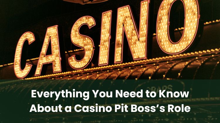 Everything You Need to Know About a Casino Pit Boss’s Role