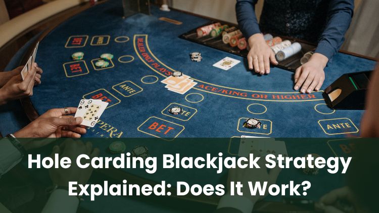 Hole Carding Blackjack Strategy Explained: Does It Work?