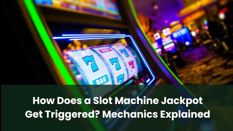 How Does a Slot Machine Jackpot Get Triggered? Mechanics Explained