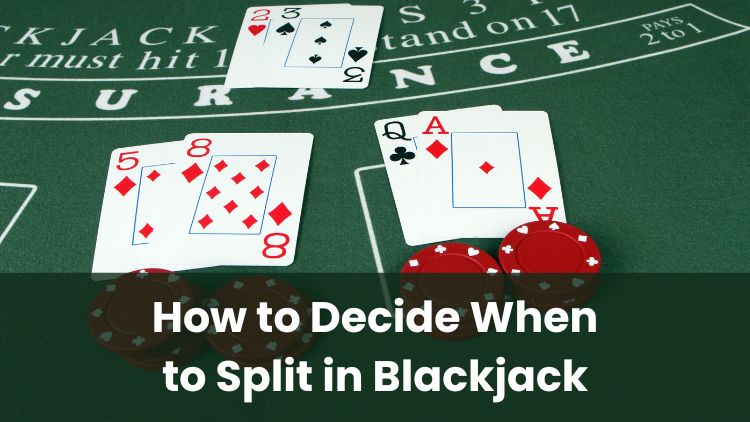 How to Decide When to Split in Blackjack