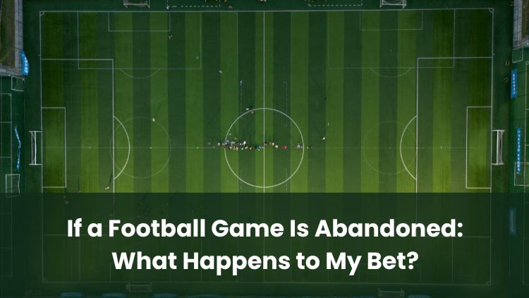 If a Football Game Is Abandoned: What Happens to My Bet?