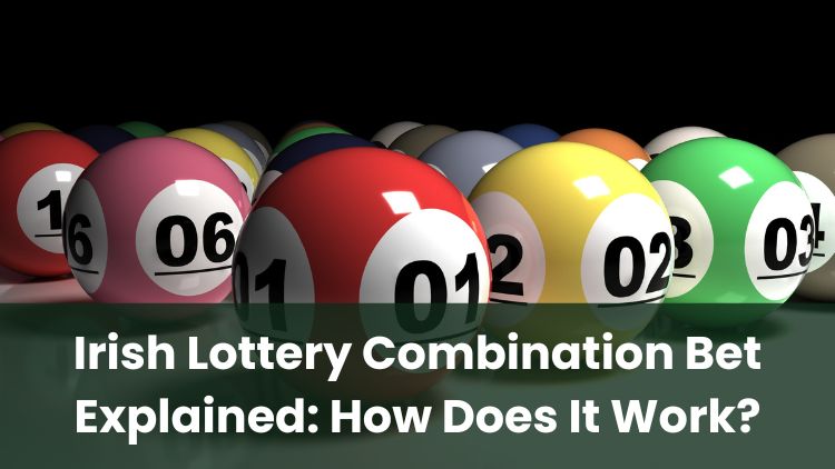 Irish Lottery Combination Bet Explained: How Does It Work?