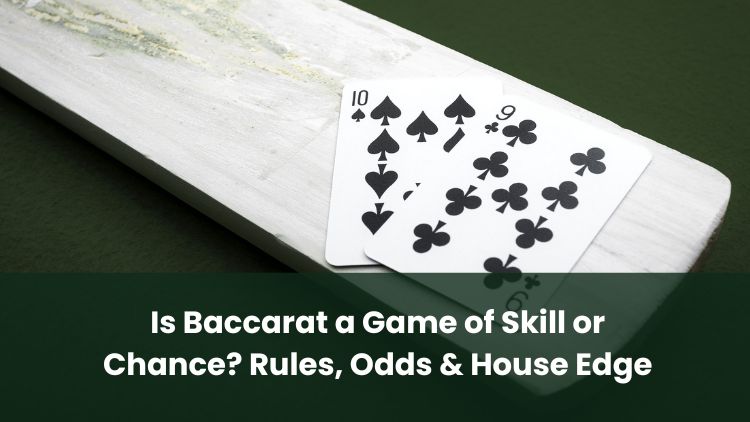Is Baccarat a Game of Skill or Chance? Rules, Odds & House Edge