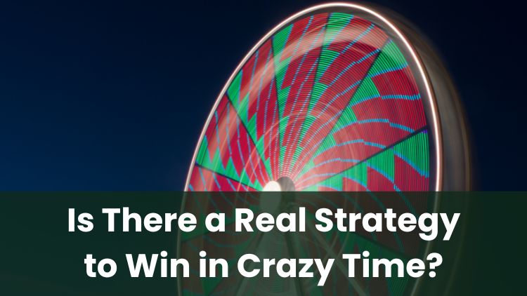 Is There a Real Strategy to Win in Crazy Time?