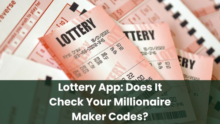 Lottery App: Does It Check Your Millionaire Maker Codes?