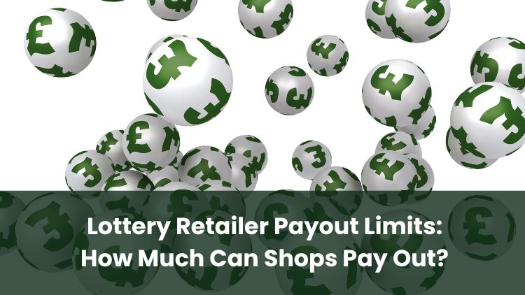 Lottery Retailer Payout Limits: How Much Can Shops Pay Out?