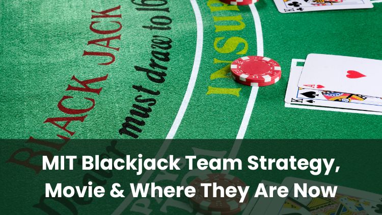 MIT Blackjack Team Strategy, Movie & Where They Are Now