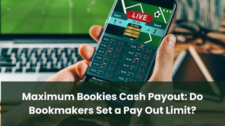Maximum Bookies Cash Payout: Do Bookmakers Set a Pay Out Limit?