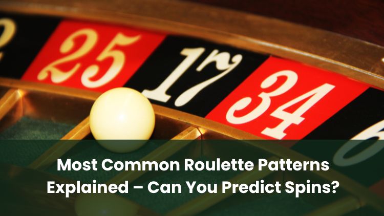 Most Common Roulette Patterns Explained – Can You Predict Spins?