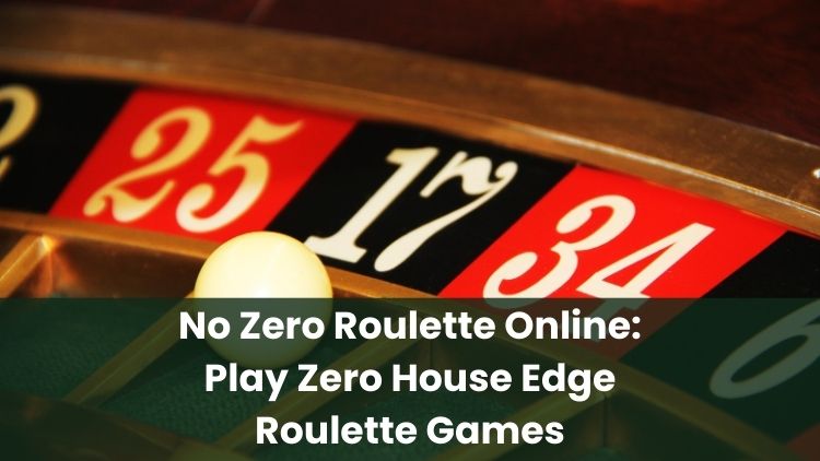 No Zero Roulette Online: Play Zero House Edge Roulette Games
