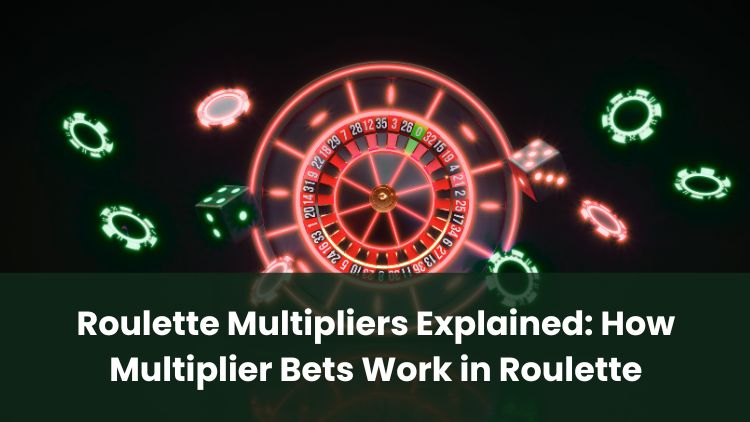 Roulette Multipliers Explained: How Multiplier Bets Work in Roulette