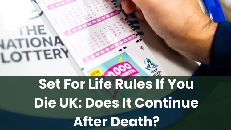 Set For Life Rules If You Die UK: Does It Continue After Death?