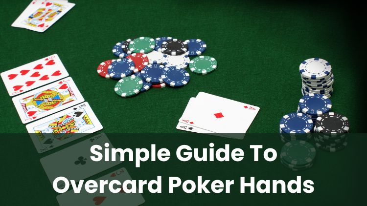 Simple Guide To Overcard Poker Hands