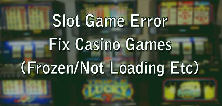 Slot Game Error - Fix Casino Games