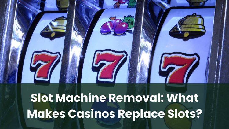 Slot Machine Removal: What Makes Casinos Replace Slots?
