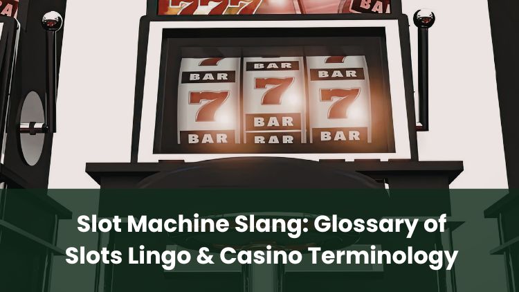 Slot Machine Slang: Glossary of Slots Lingo & Casino Terminology