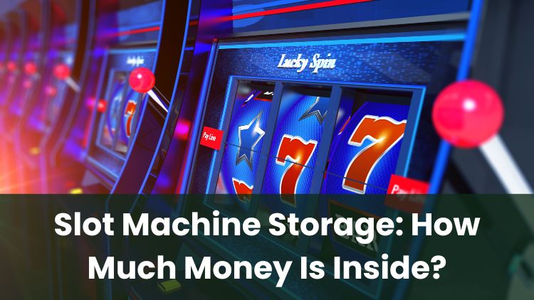Slot Machine Storage: How Much Money Is Inside?