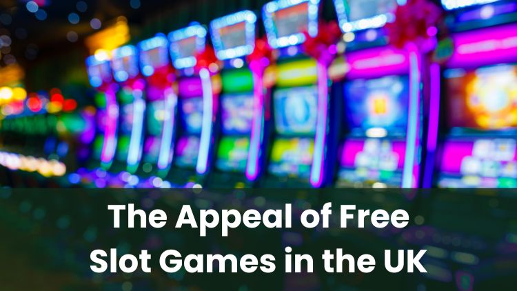 The Appeal of Free Slot Games in the UK