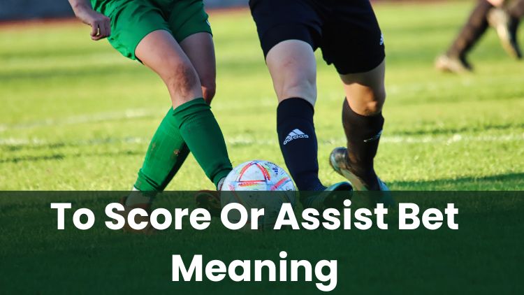 To Score Or Assist Bet Meaning