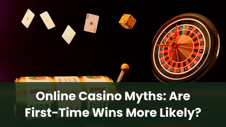 Online Casino Myths: Are First-Time Wins More Likely?