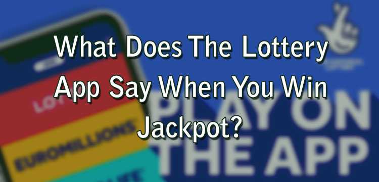 What Does The Lottery App Say When You Win Jackpot?
