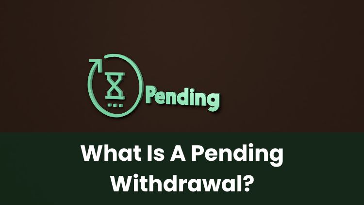 What Is A Pending Withdrawal?
