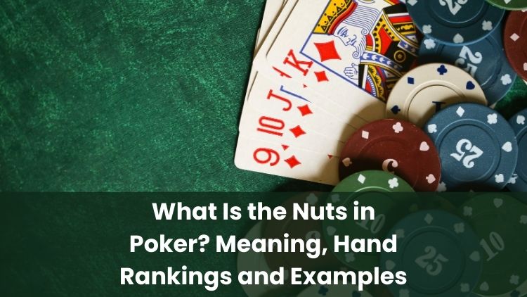 What Is the Nuts in Poker? Meaning, Hand Rankings and Examples