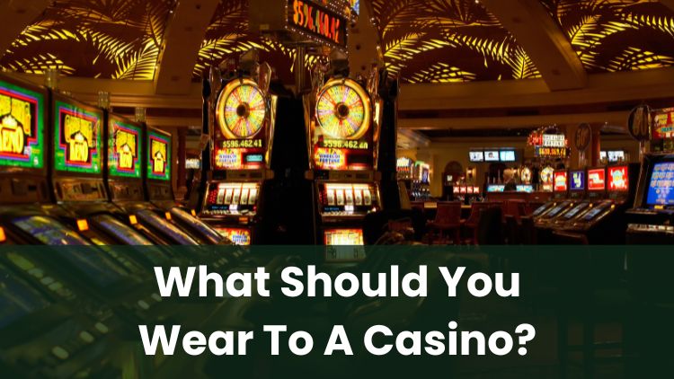 What Should You Wear To A Casino?